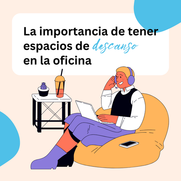 La importancia de tener espacios de descanso en la oficina